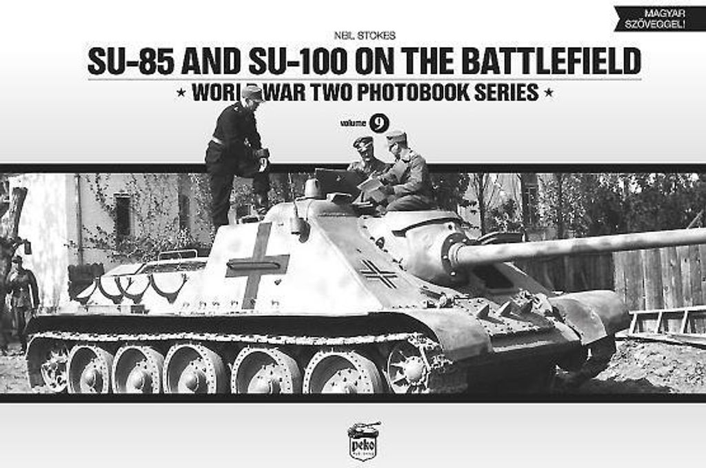 SU-85 and SU-100 on the Battlefield: World War Two Photobook Series