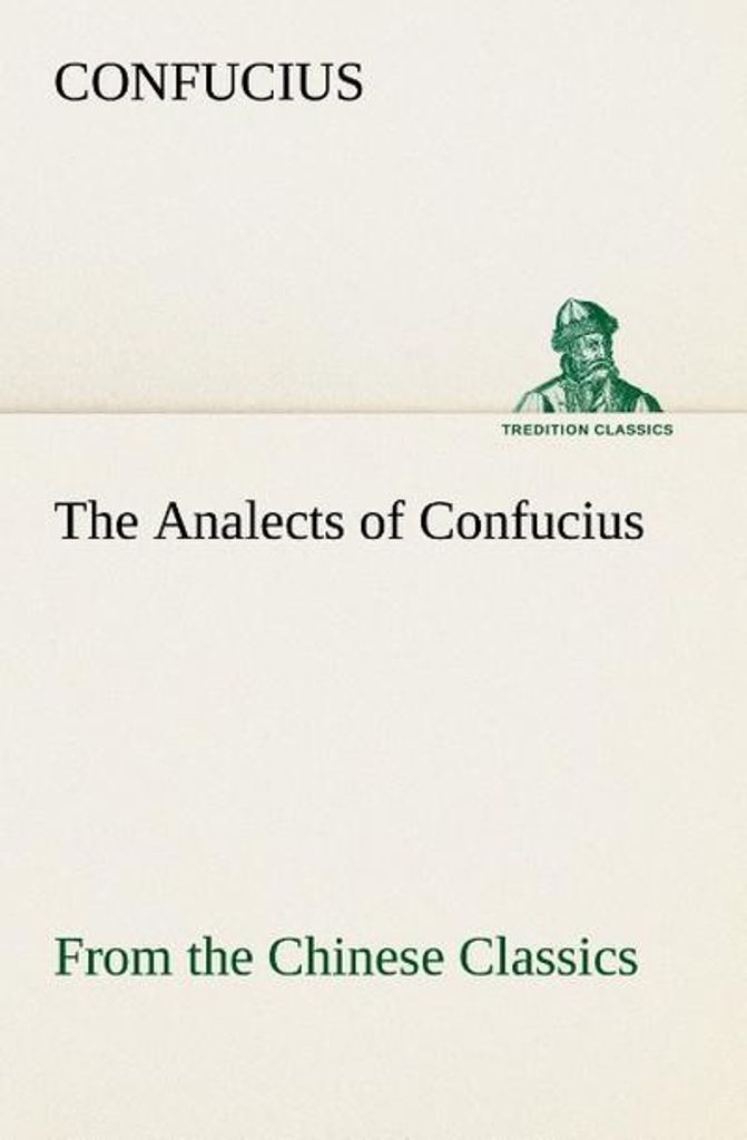 Die Analecten des Konfuzius (aus den chinesischen Klassikern)