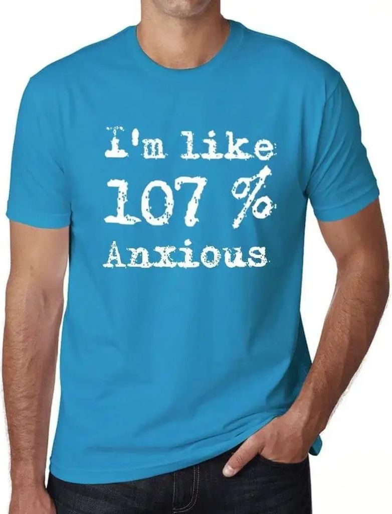 Herren Grafik T-Shirt Ich bin zu 107% ängstlich – I'm Like 107% Anxious – Öko-Verantwortlich Vintage Jahrgang Kurzarm Lustige Druck Geburtstag