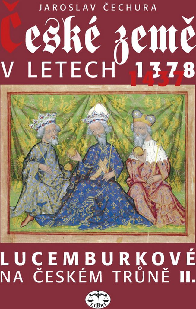 České země v letech 1378-1437: Lucemburkové na českém trůně II. | Jaroslav Čechura
