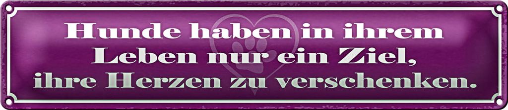 Blechschild Spruch 46x10cm Hunde haben im leben nur ein Ziel