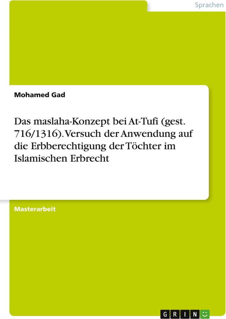 Das maslaha-Konzept bei At-Tufi (gest. 716/1316). Versuch der Anwendung auf die Erbberechtigung der Töchter im Islamischen Erbrecht