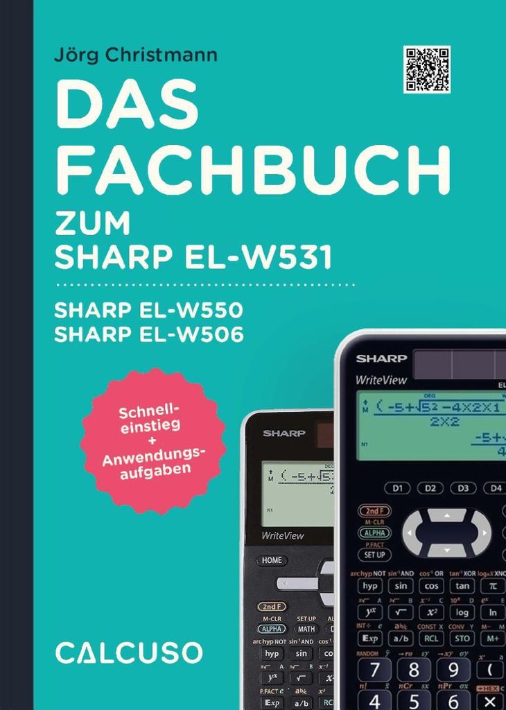 CALCUSO Fachbuch für den Sharp EL-W531XG - 104 Seiten in DIN A5 - Schnelleinstieg mit Anwendungsbeispielen und Aufgaben