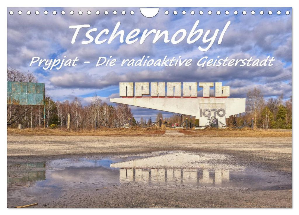 Tschernobyl - Prypjat - Die radioaktive Geisterstadt (Wandkalender 2027 DIN A4 quer), CALVENDO Monatskalender