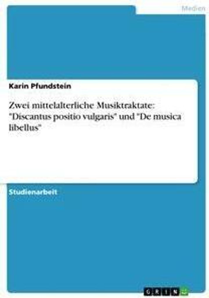 Zwei mittelalterliche Musiktraktate: "Discantus positio vulgaris" und "De musica libellus"