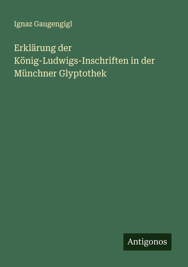 Erklärung der König-Ludwigs-Inschriften in der Münchner Glyptothek