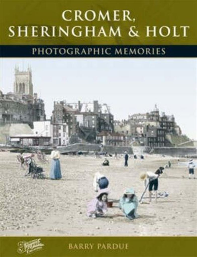 Cromer, Sheringham and Holt (Photographic Memories) By Barry Pardue,Francis Fri