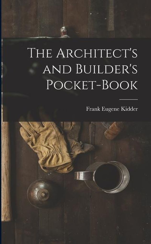The Architect's and Builder's Pocket-Book
