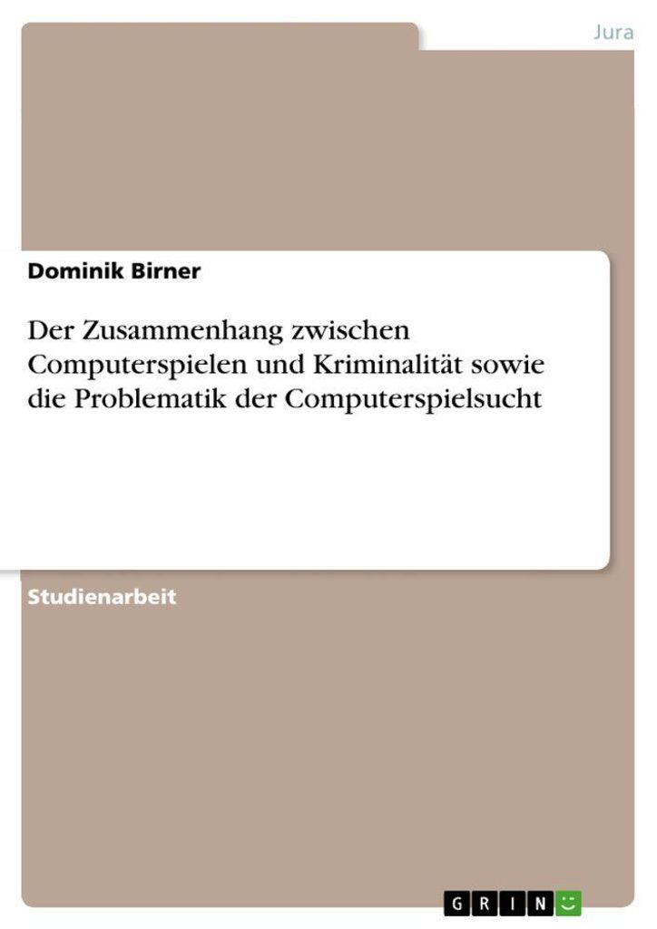 Der Zusammenhang zwischen Computerspielen und Kriminalität sowie die Problematik der Computerspielsucht