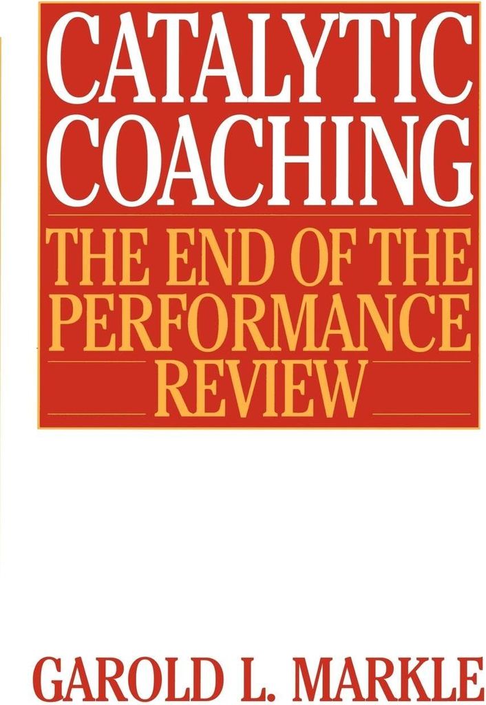 Catalytic Coaching Catalytic Coaching: The End . Markle, L..