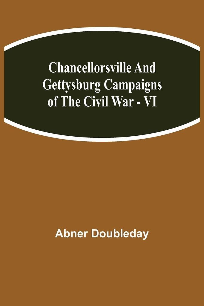 Chancellorsville and Gettysburg Campaigns of the Civil War - VI