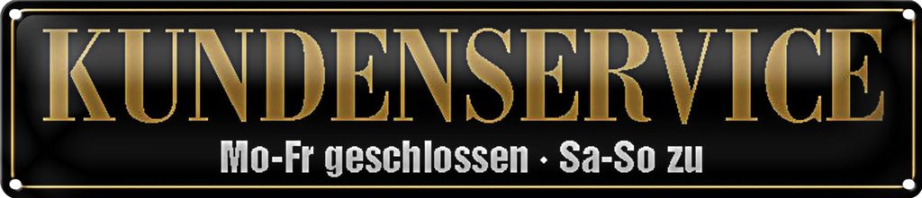 Blechschild Spruch 46x10cm Kundenservice Mo-Fr geschlossen Dekoration