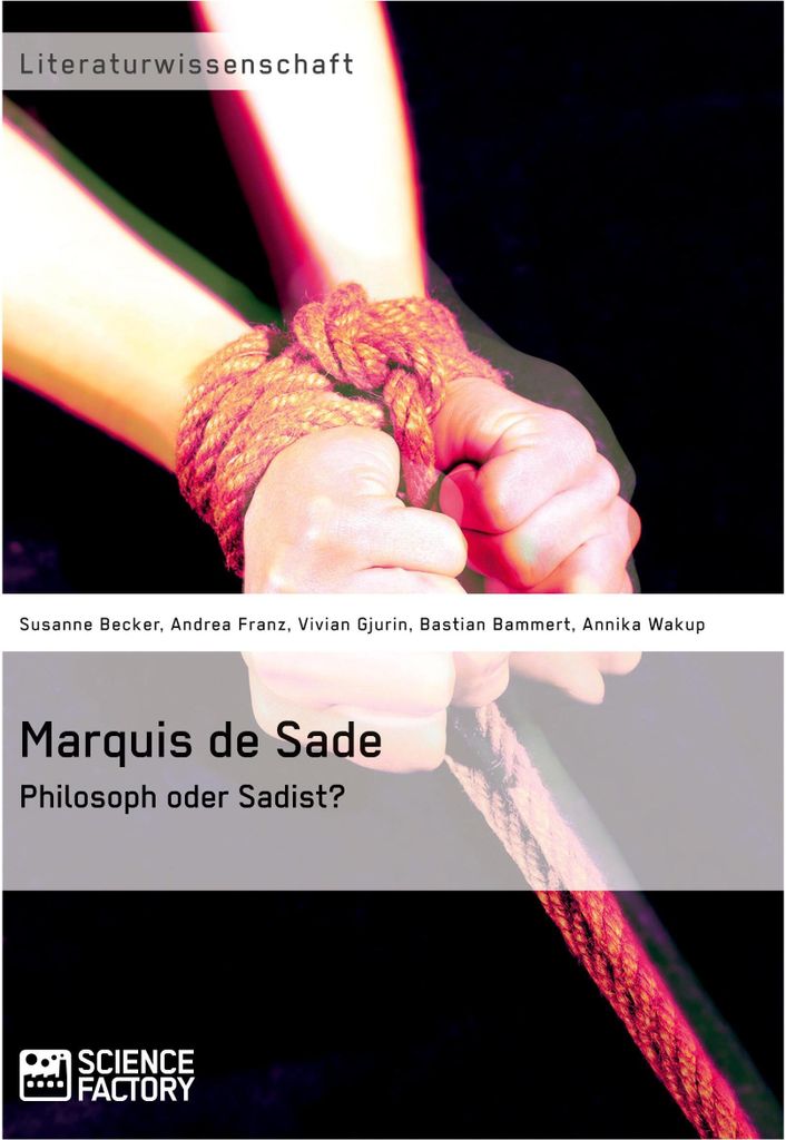 Marquis de Sade: Philosoph oder Sadist?