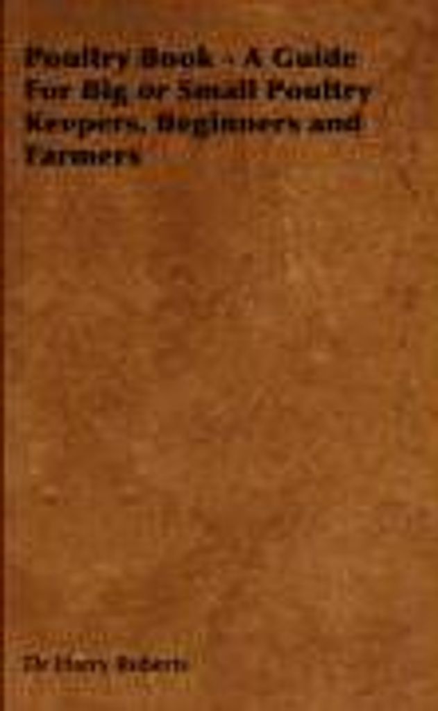 Poultry Book - A Guide for Big or Small Poultry Keepers, Beginners and Farmers