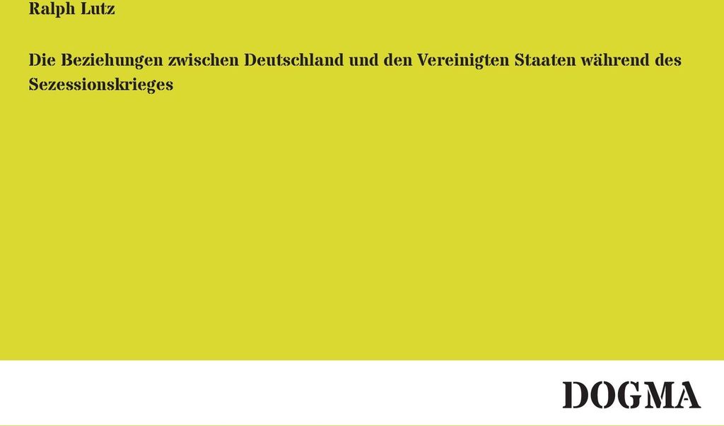Die Beziehungen zwischen Deutschland und den Vereinigten Staaten während des Sezessionskrieges