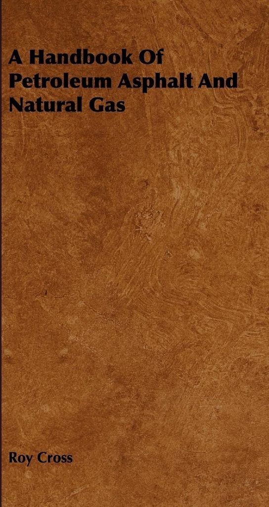 A Handbook Of Petroleum Asphalt And Natural Gas