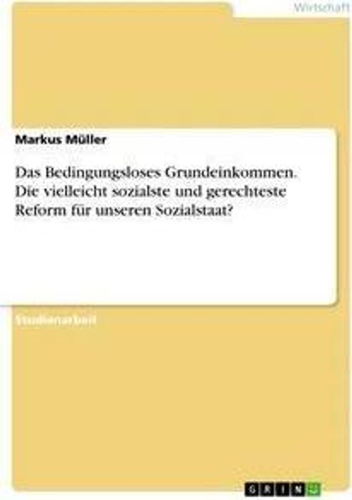 Das Bedingungsloses Grundeinkommen. Die vielleicht sozialste und gerechteste Reform für unseren Sozialstaat?