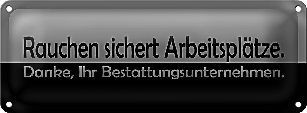 Blechschild Spruch 27x10cm Rauchen sichert Arbeitsplätze Dekoration