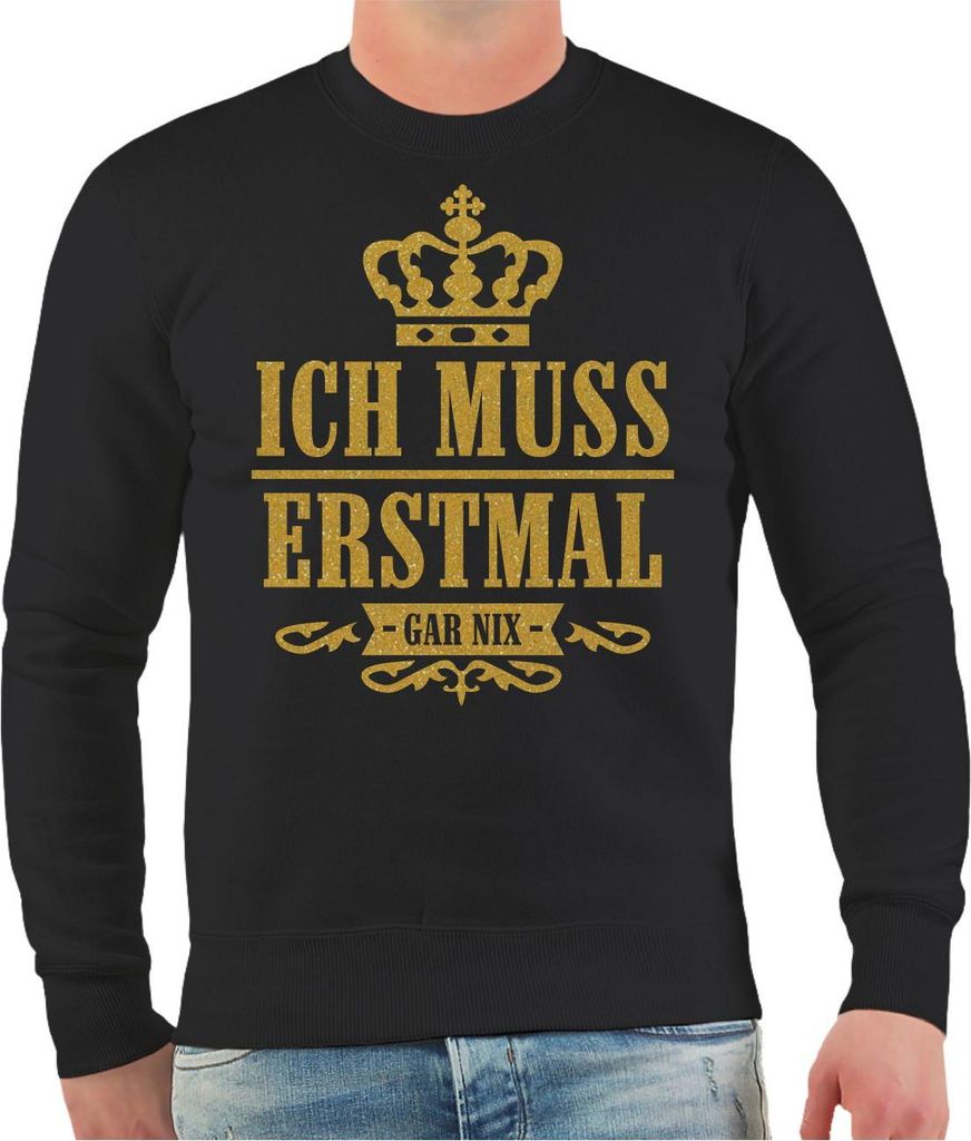 Herren Sweatshirt Ich muss erstmal gar nix GOLD DRUCK