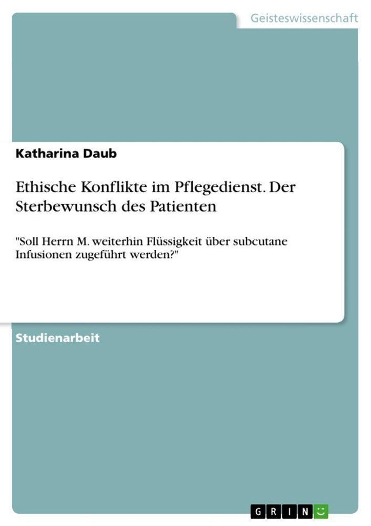 Ethische Konflikte im Pflegedienst. Der Sterbewunsch des Patienten