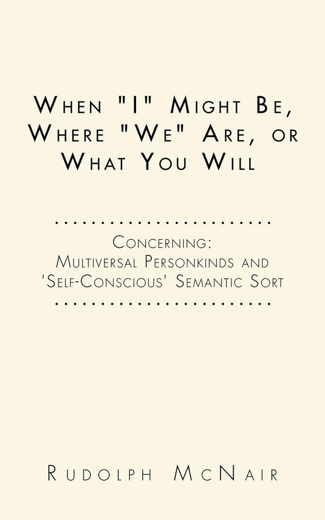 When "I" Might Be, Where "We" Are, or What You Will