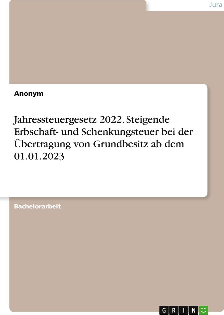 Jahressteuergesetz 2022. Steigende Erbschaft- und Schenkungsteuer bei der Übertragung von Grundbesitz ab dem 01.01.2023