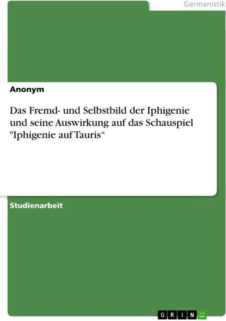 Das Fremd- und Selbstbild der Iphigenie und seine Auswirkung auf das Schauspiel "Iphigenie auf Tauris"