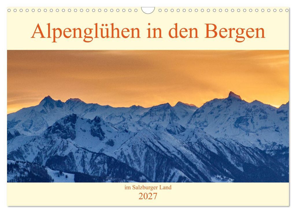 Alpenglühen in den Bergen im Salzburger Land (Wandkalender 2027 DIN A3 quer), CALVENDO Monatskalender