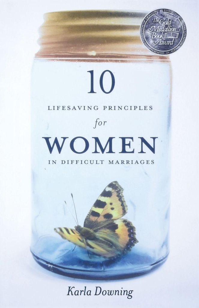 10 Lifesaving Principles for Women in Difficult Marriages. Karla-Downing