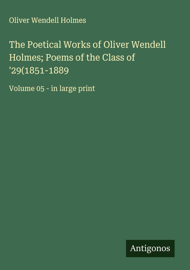 Die poetischen Werke von Oliver Wendell Holmes Gedichte der Klasse von '29(1851-1889)