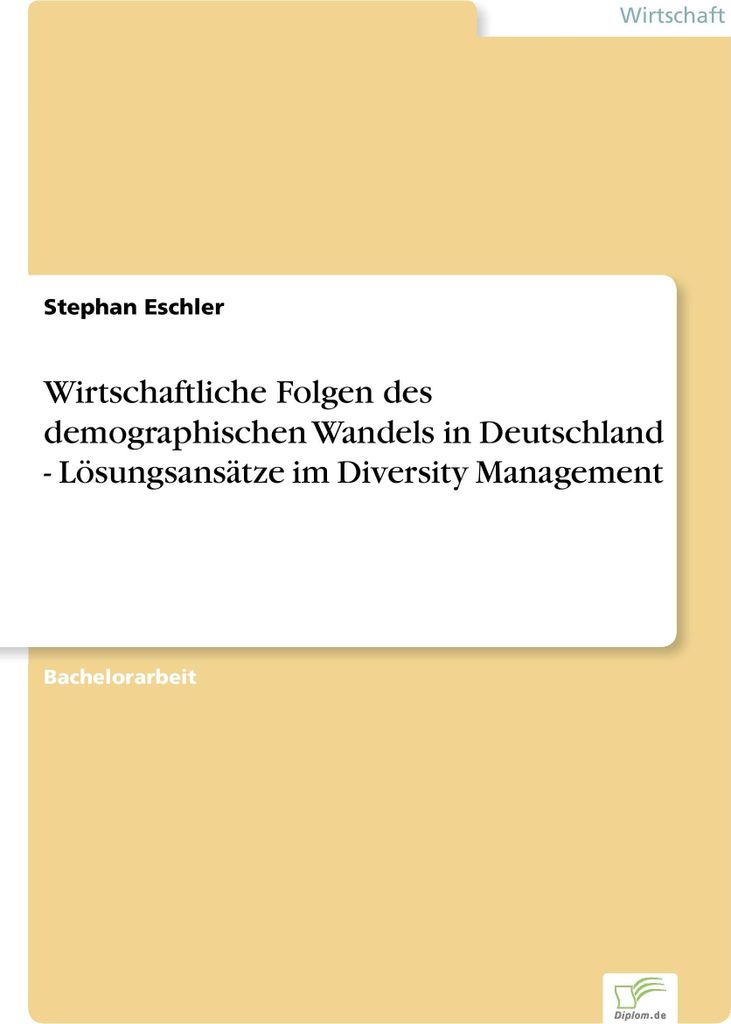 Wirtschaftliche Folgen des demographischen Wandels in Deutschland - Lösungsansätze im Diversity Management