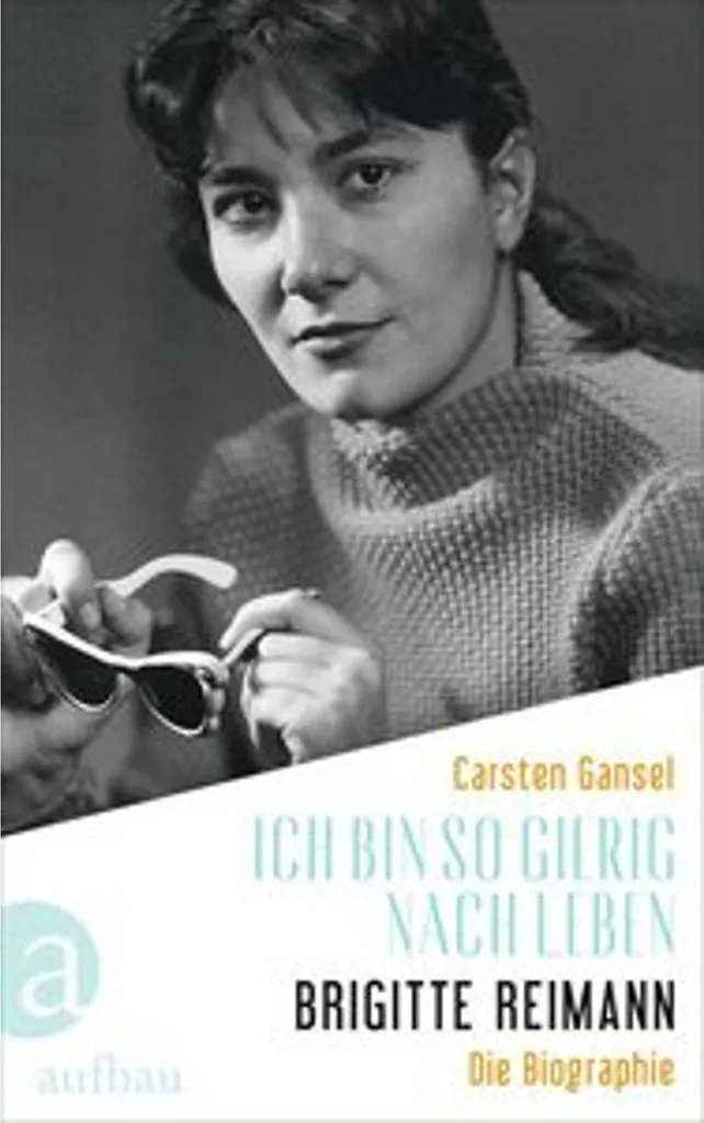 Brigitte Reimann - Ich bin so gierig nach Leben : Récit de Vie Authentique