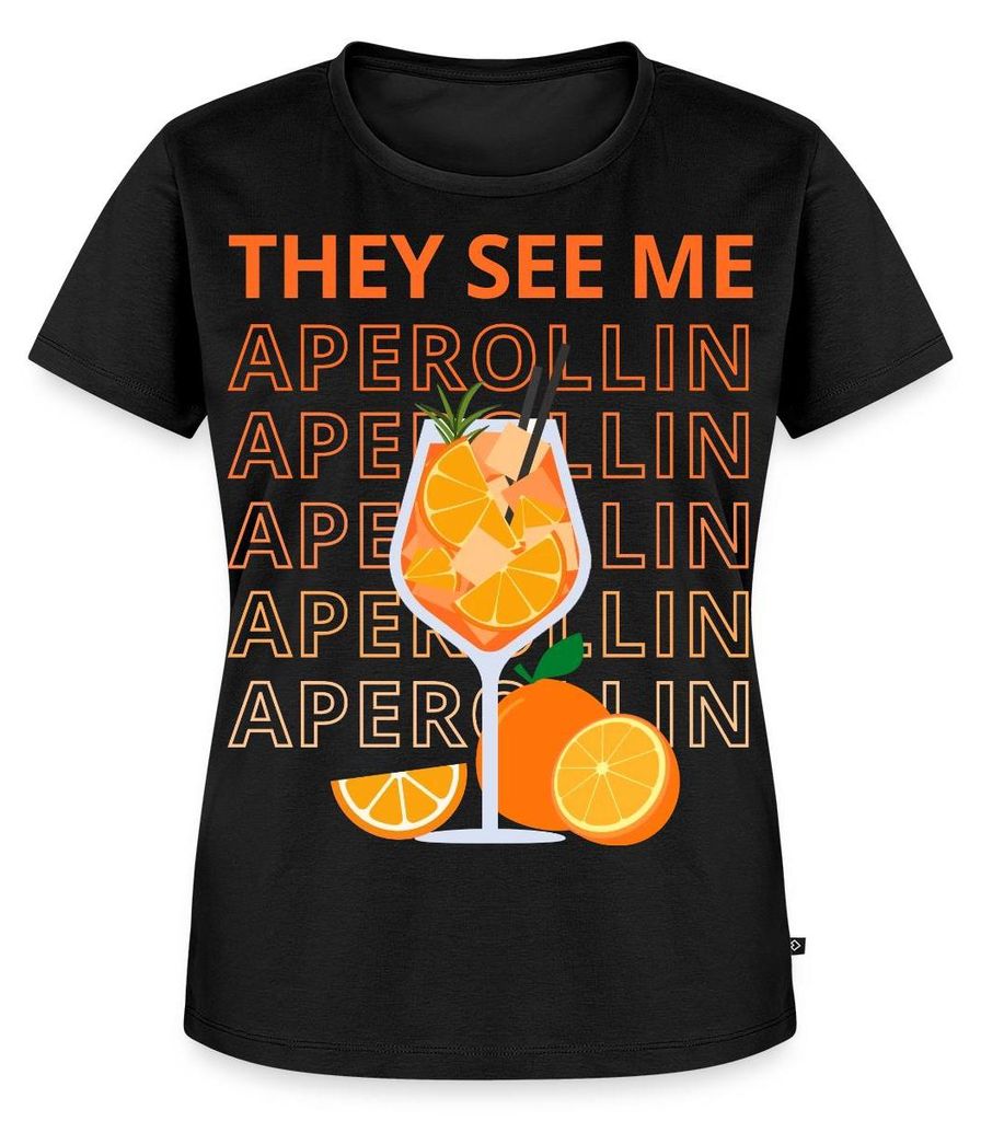 Spreadshirt They See Me Aperollin Fasching Sommer Sonne Frauen Premium T-Shirt, S, Schwarz