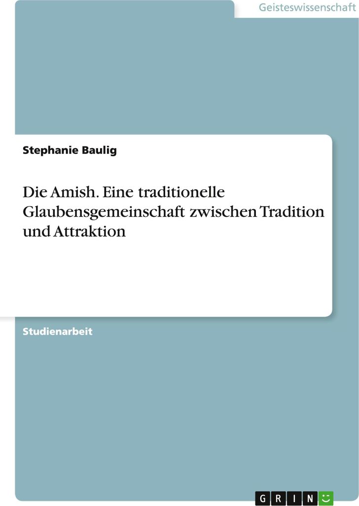 Die Amish. Eine traditionelle Glaubensgemeinschaft zwischen Tradition und Attraktion