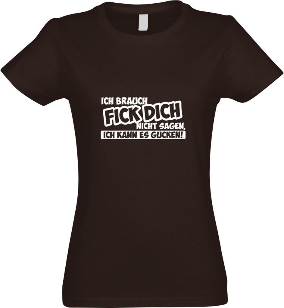 Kiwistar - T-Shirt tailliert - Damen - Chocolate - Ich brauch FICK Dich Nicht - mit Motiv Bedruckt - Funshirt Design - Sport - Freizeit - Damen - S