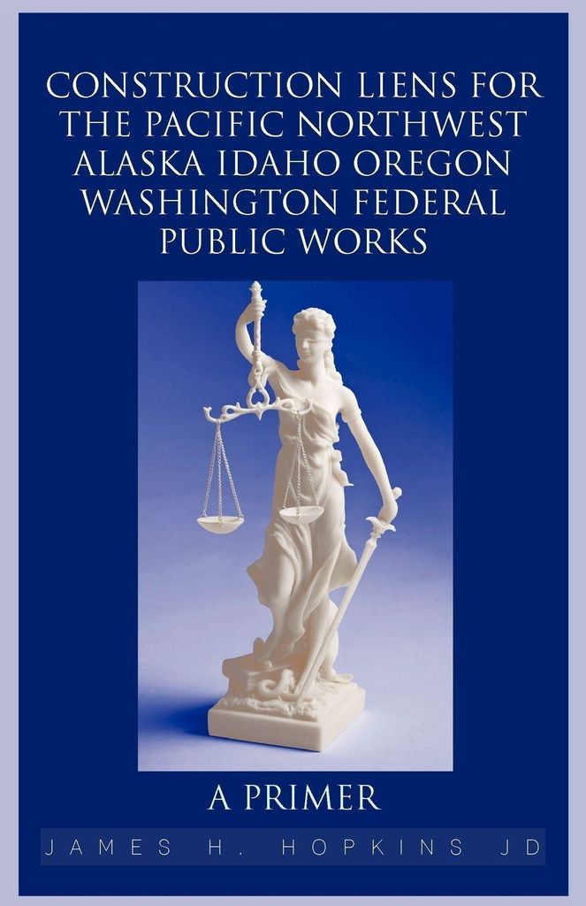 Construction Liens For The Pacific Northwest Alaska Idaho Oregon Washington Federal Public Works
