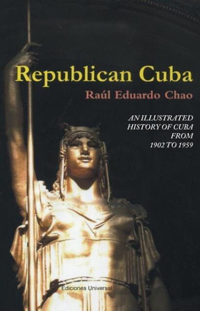 Republican Cuba. An Illustrated History Of Cuba From 1902 To 1959