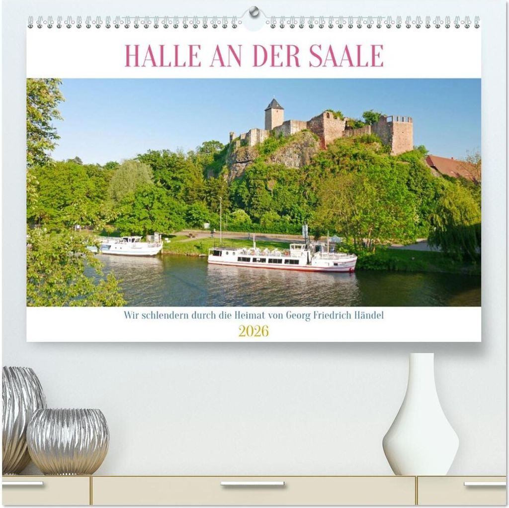 Halle an der Saale. Wir schlendern durch die Heimat von Georg Friedrich Händel (hochwertiger Premium Wandkalender 2026 DIN A2 quer), Kunstdruck in...