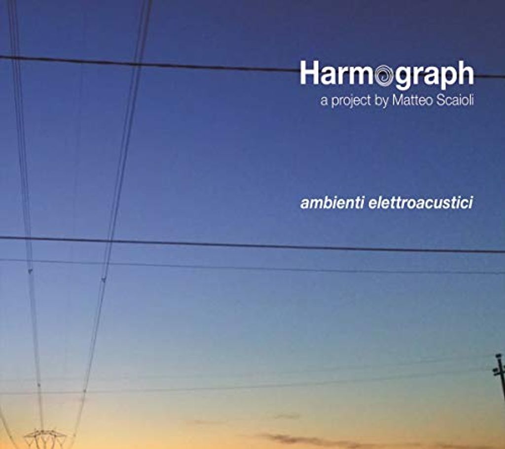 Harmograph/Matteo Scaioli - Ambienti Elettroacustuci CD
