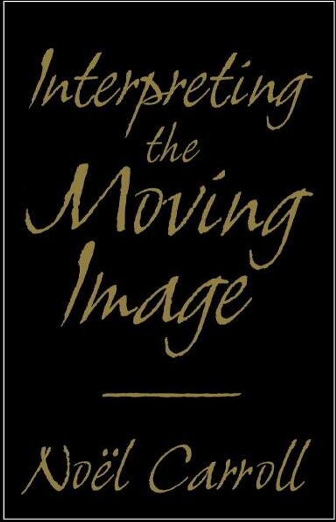 Interpreting the Moving Image. Carroll, Noel .