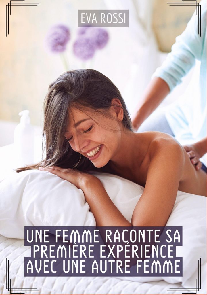 Une Femme raconte sa première expérience avec une autre Femme