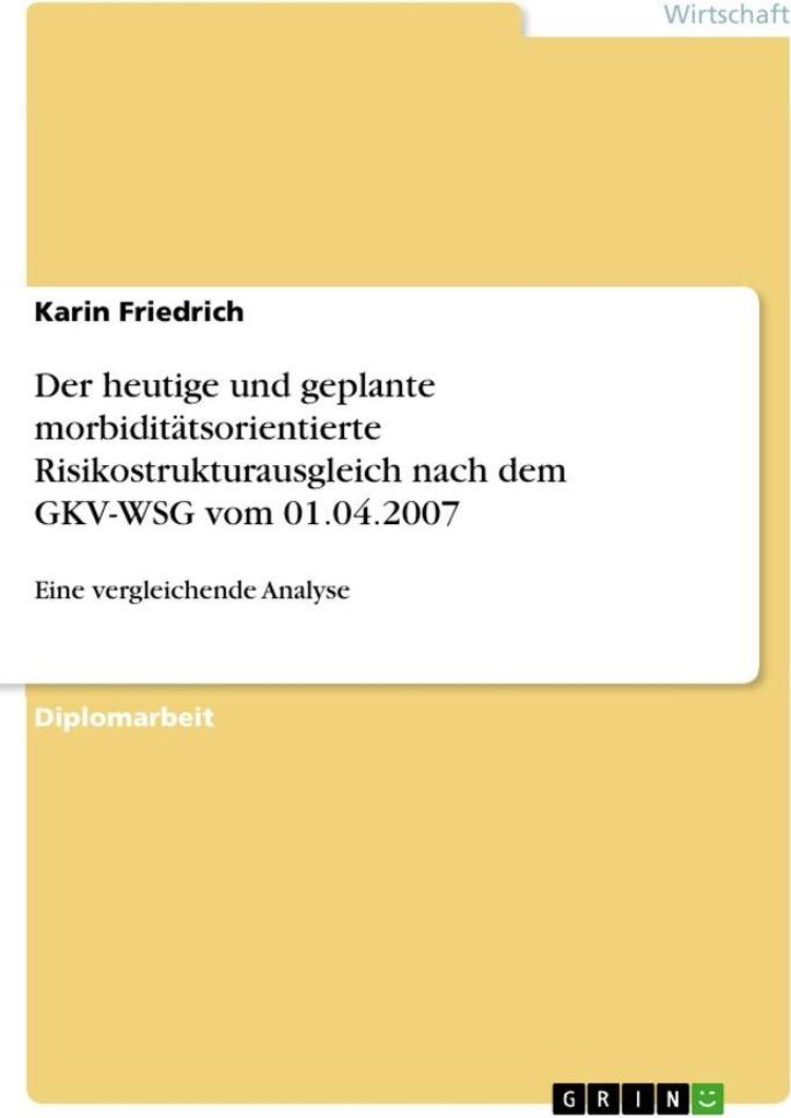 Der heutige und geplante morbiditätsorientierte Risikostrukturausgleich nach dem GKV-WSG vom 01.04.2007