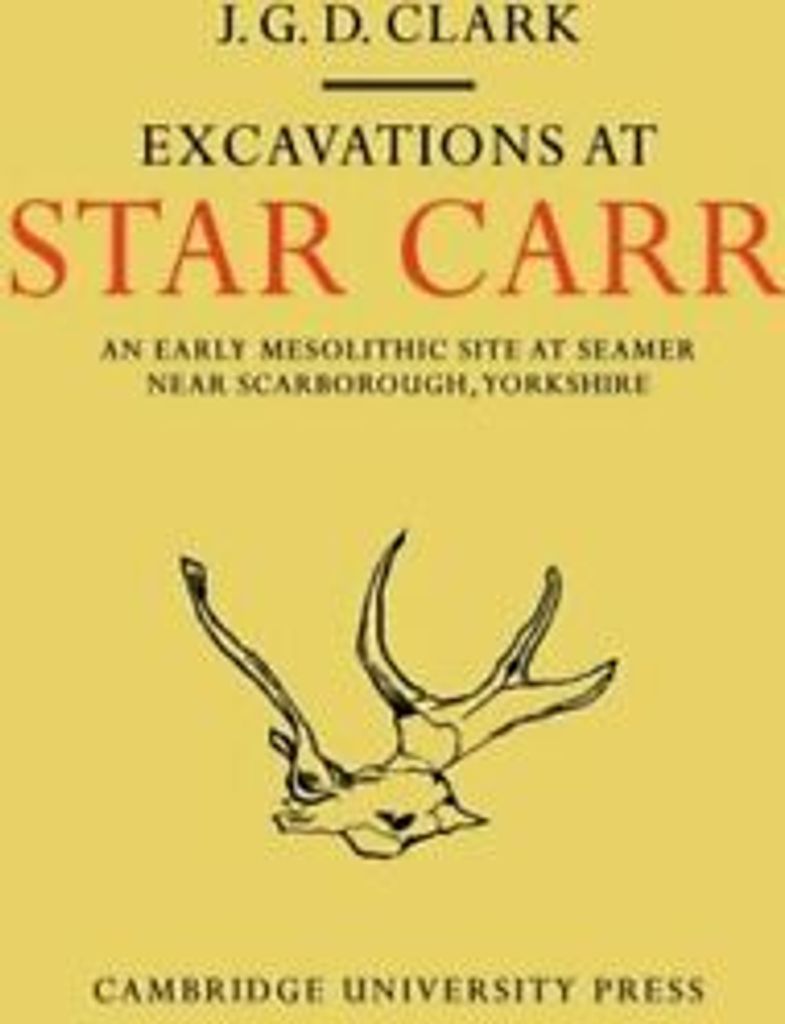 Excavations at Star Carr: An Early Mesolithic S, Clark, D.,,