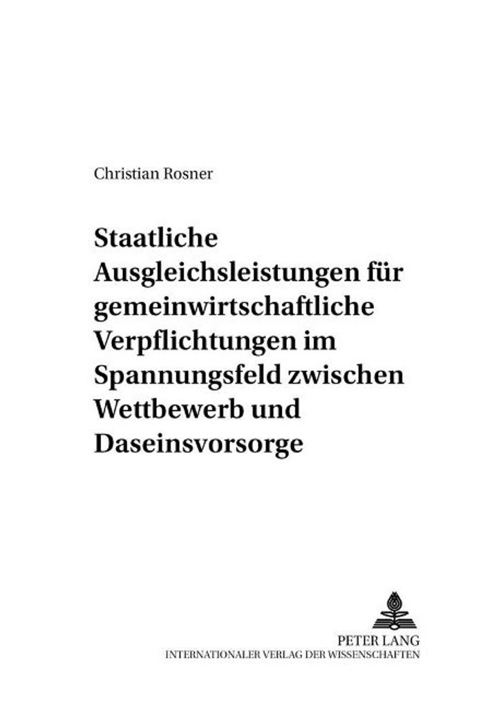 Staatliche Ausgleichsleistungen für gemeinwirtschaftliche Verpflichtungen im Spannungsfeld zwischen Wettbewerb und Daseinsvorsorge
