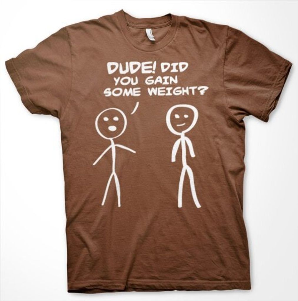 Dude! Did You Gain Som Weight? T-Shirt - X-Large - Brown