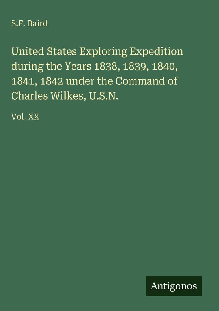United States Exploring Expedition during the Years 1838, 1839, 1840, 1841, 1842 under the Command of Charles Wilkes, U.S.N.