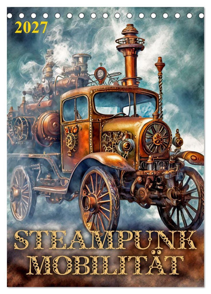 Steampunk Mobilität (Tischkalender 2027 DIN A5 hoch), CALVENDO Monatskalender