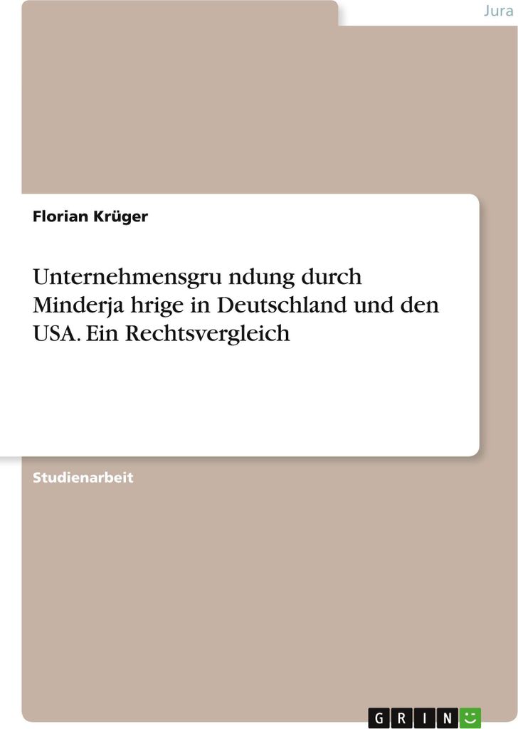 Unternehmensgru¿ndung durch Minderja¿hrige in Deutschland und den USA. Ein Rechtsvergleich