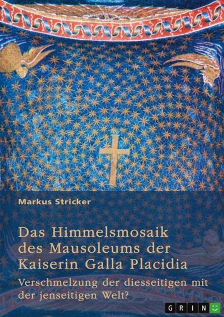 Das Himmelsmosaik des Mausoleums der Kaiserin Galla Placidia (388-450)