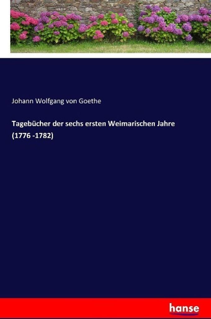 Tagebücher der sechs ersten Weimarischen Jahre (1776 -1782)
